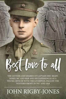 Best Love to All The Letters and Diaries of Captain Eric Rigby-Jones, Mc and Bar and His Experiences as a Young