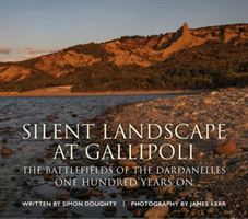Silent Landscape at Gallipoli The Battlefields of the Dardan