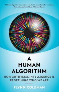 Human Algorithm How Artificial Intelligence is Redefining Who We Are