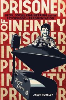 Prisoner of Infinity Social Engineering, UFOs, and the Psychology of Fragmentation