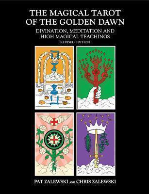 The Magical Tarot of the Golden Dawn Divination, Meditation and High Magical Teachings - Revised Edition