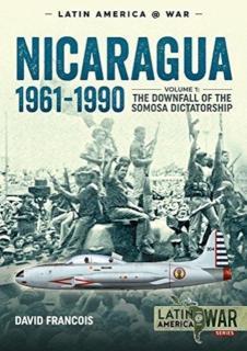 Nicaragua, 1961-1990 Volume 1: the Downfall of the Somosa Dictatorship