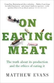 On Eating Meat The truth about its production and the ethics of eating it