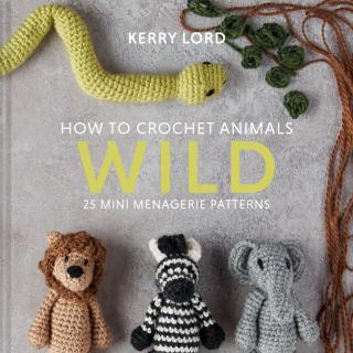 How to Crochet Animals: Wild 25 Mini Menagerie Patterns