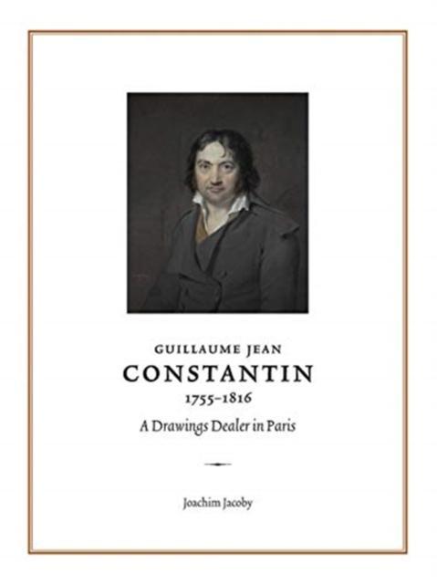 Guillaume Jean Constantin (1755â1816) A Drawings Dealer in Paris