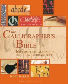 Calligrapher's Bible 100 Complete Alphabets and How to Draw Them