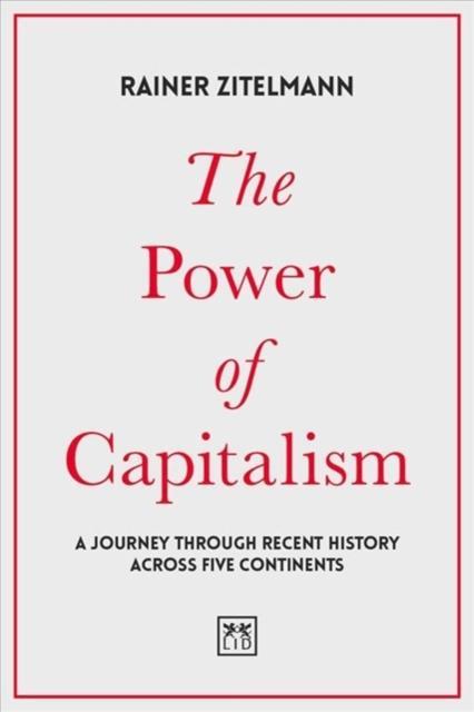 Power of Capitalism A journey through recent history across five continents