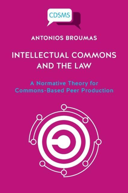 Intellectual Commons and the Law A Normative Theory for Commons-Based Peer Production