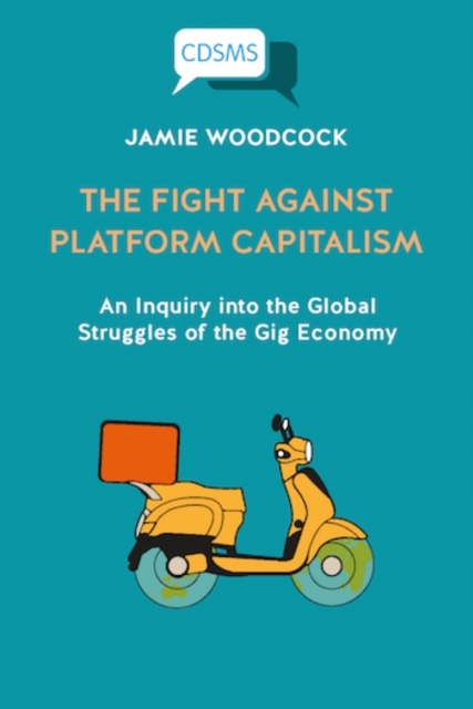 Fight Against Platform Capitalism An Inquiry into the Global Struggles of the Gig Economy