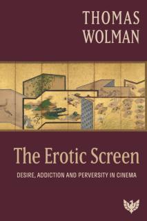 Erotic Screen Desire, Addiction and Perversity in Cinema