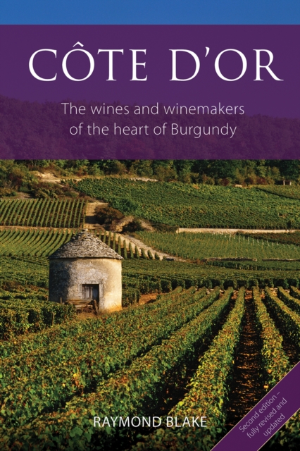 Cote d'Or The Wines and Winemakers of the Heart of Burgundy