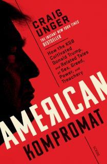 American Kompromat how the KGB cultivated Donald Trump and related tales of sex, greed, power, and treachery