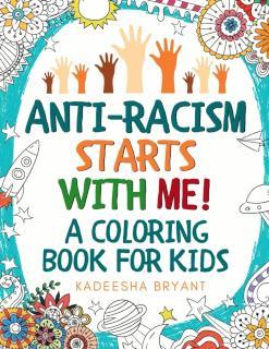 Anti-Racism Starts With Me Kids Coloring Book (Anti Racist Childrens Books)