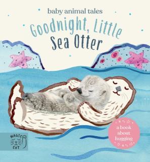 Goodnight, Little Sea Otter A Book About Hugging