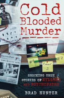 Cold Blooded Murder Shocking True Stories of Killers and Psychopaths