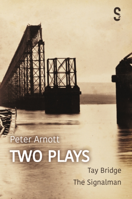 Peter Arnott: Two Plays Tay Bridge / The Signalman
