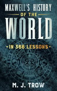 Maxwell's History of the World in 366 Lessons 