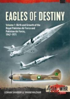 Eagles of Destiny Volume 1: Birth and Growth of the Royal Pakistan Air Force 1947-1956