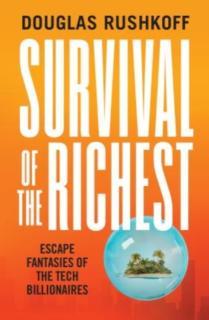 Survival of the Richest escape fantasies of the tech billionaires