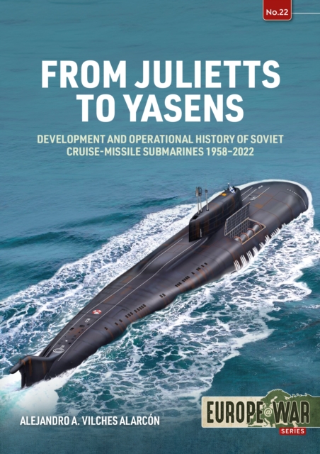 From Julietts to Yasens Development and Operational History of Soviet Nuclear-powered Cruise-Missile Submarines, 1958-2022