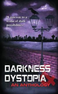 Darkness and Dystopia An Anthology