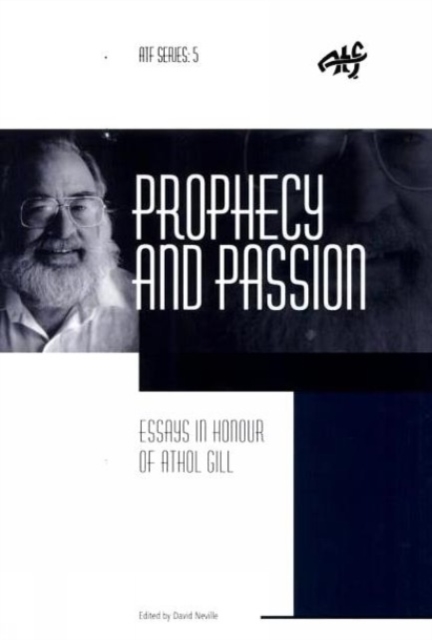 Prophecy and Passion Essays In Honour of Athol Gill