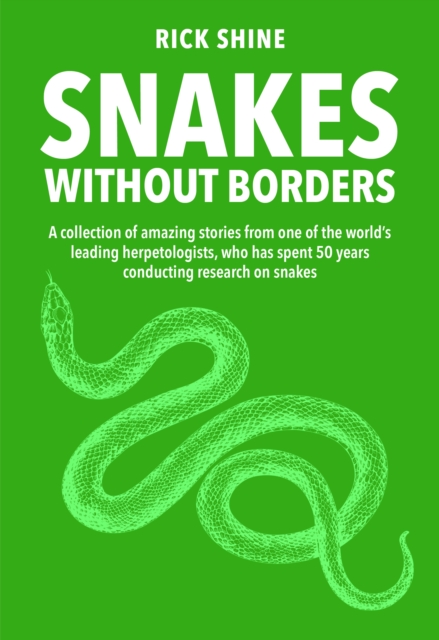 Snakes Without Borders A collection of amazing stories from one of the world's leading herpetologists, who spent 50 years conducting research on snakes