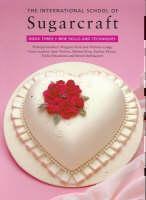 International School of Sugarcraft: Book Three New Skills and Techniques 