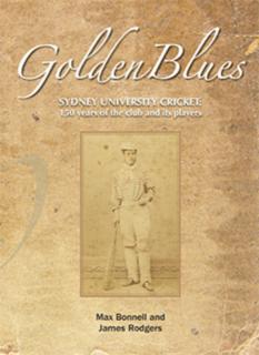 Golden Blues 150 Years of Sydney University Cricketers