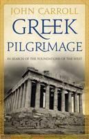 Greek Pilgrimage: In Search of the Foundations of the West 