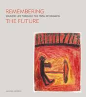 Remembering the Future Warlpiri Life Through the Prism of Drawing