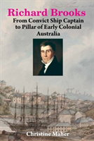 Richard Brooks From Convict Ship Captain to P