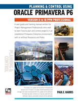 Planning and Control Using Oracle Primavera P6 Versions 8 to 18 PPM Professional 