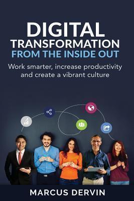 Digital Transformation From the Inside Out Work Smarter, Increase Product