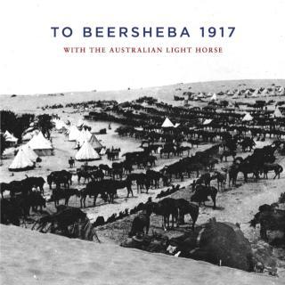 To Beersheba 1917 With the Australian Light Hors