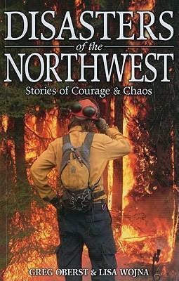 Disasters of the Northwest Stories of Courage & Chaos