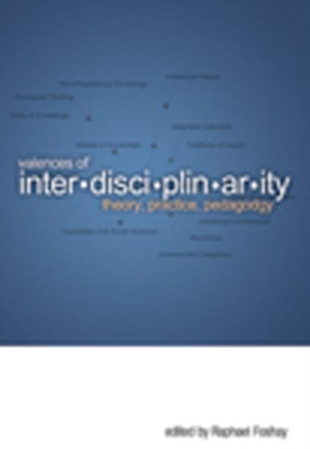 Valences of Interdisciplinarity Theory, Practice, Pedagogy
