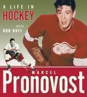 Marcel Pronovost A Life in Hockey