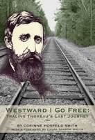 Westward I Go Free Tracing Thoreau's Last Journey