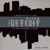 River A Memoir of Life in the Border Cities
