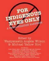 For Indigenous Eyes Only A Decolonization Handbook