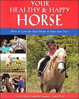 Your Healthy & Happy Horse How to Care for Your Horse & H