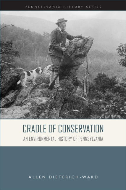 Cradle of Conservation An Environmental History of Pennsylvania