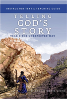 Telling God's Story, Year Three: The Unexpected Way Instructor Text & Teaching Guide