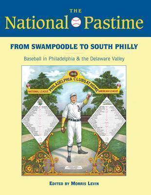National Pastime, 2013 From Swampoodle to South Philly: Baseball in Philadelphia and the Delaware Valley