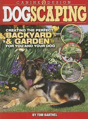 Dogscaping Creating the Perfect Backyard