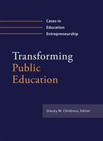 Transforming Public Education Cases in Education Entrepreneurship