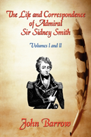 Life and Correspondence of Admiral Sir William Sidney Smith Vol. I and II
