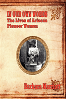 In Our Own Words The Lives of Arizona Pioneer Women