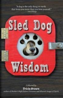 Sled Dog Wisdom Humorous and Heartwarming Tales of Alaska's Mushers, Rev. 2nd Ed
